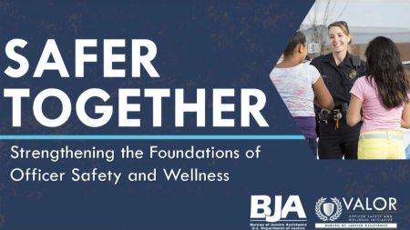 Safer Together: Strengthening the Foundations of Officer Safety and Wellness