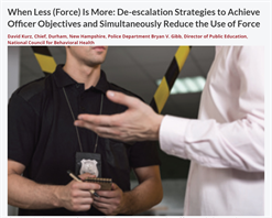 Image for When Less (Force) Is More:  De-Escalation Strategies to Achieve Officer Objectives and Simultaneously Reduce the Use of Force