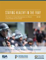 Image for Staying Healthy in the Fray: The Impact of Crowd Management on Officers in the Context of Civil Unrest
